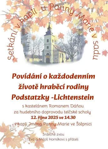 Setkání v kapli u Panny Marie v Sadu, tentokrát s kastelánem Romanem Dáňou o každodenním životě hraběcí rodině Podstatzky - Lichtenstein za hudebního doprovodu telčské scholy. 