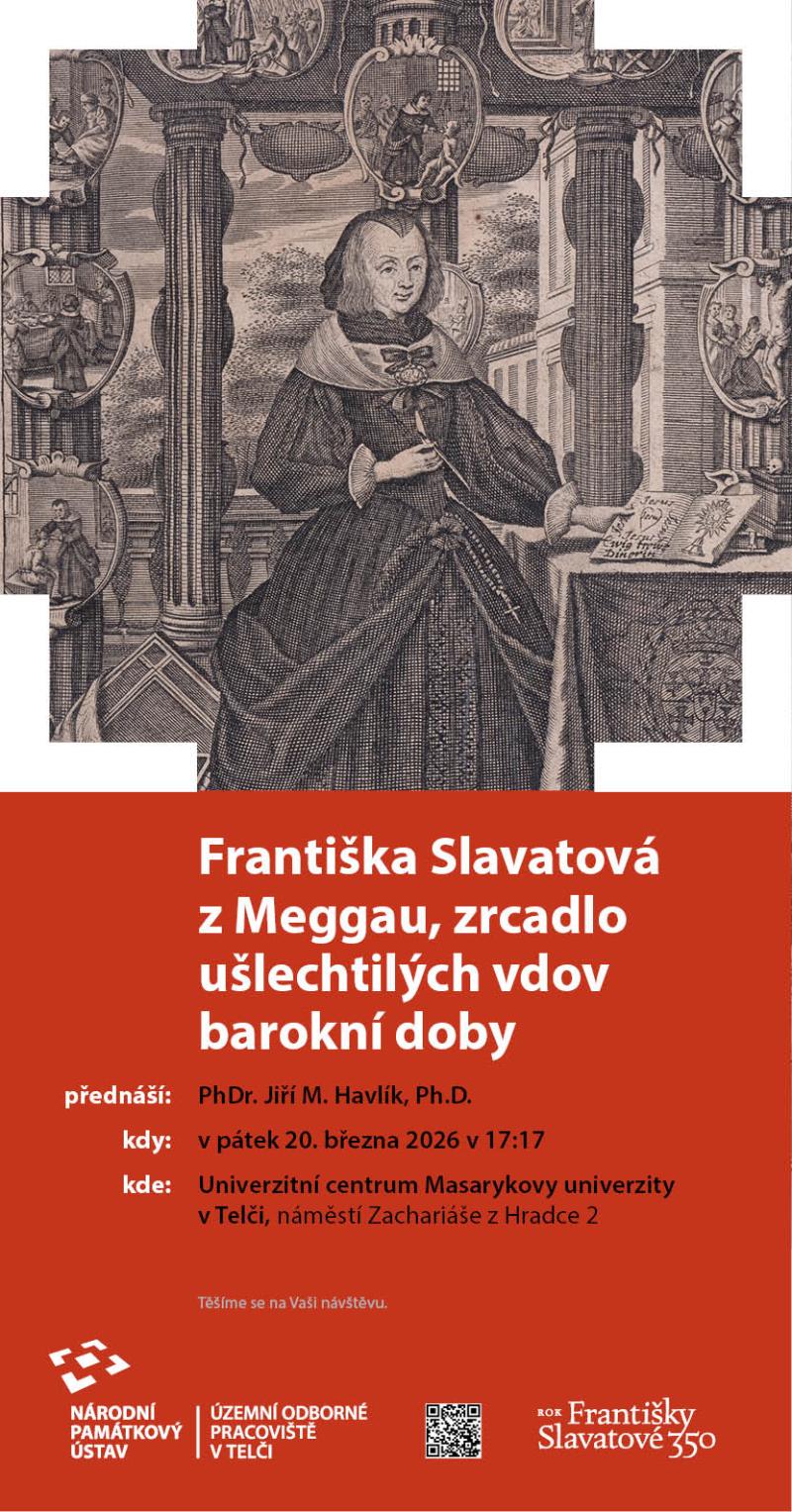 Františka Slavatová z Meggau, zrcadlo ušlechtilých vdov barokní doby. Viz plakátek, rezervace doporučena.